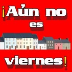Aún no es viernes | 18/06/2019