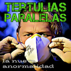 Tertulias Paralelas 08: La nueva anormalidad tras el covid-19