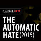 Cinema UFM: The Automatic Hate A film by Justin Lerner