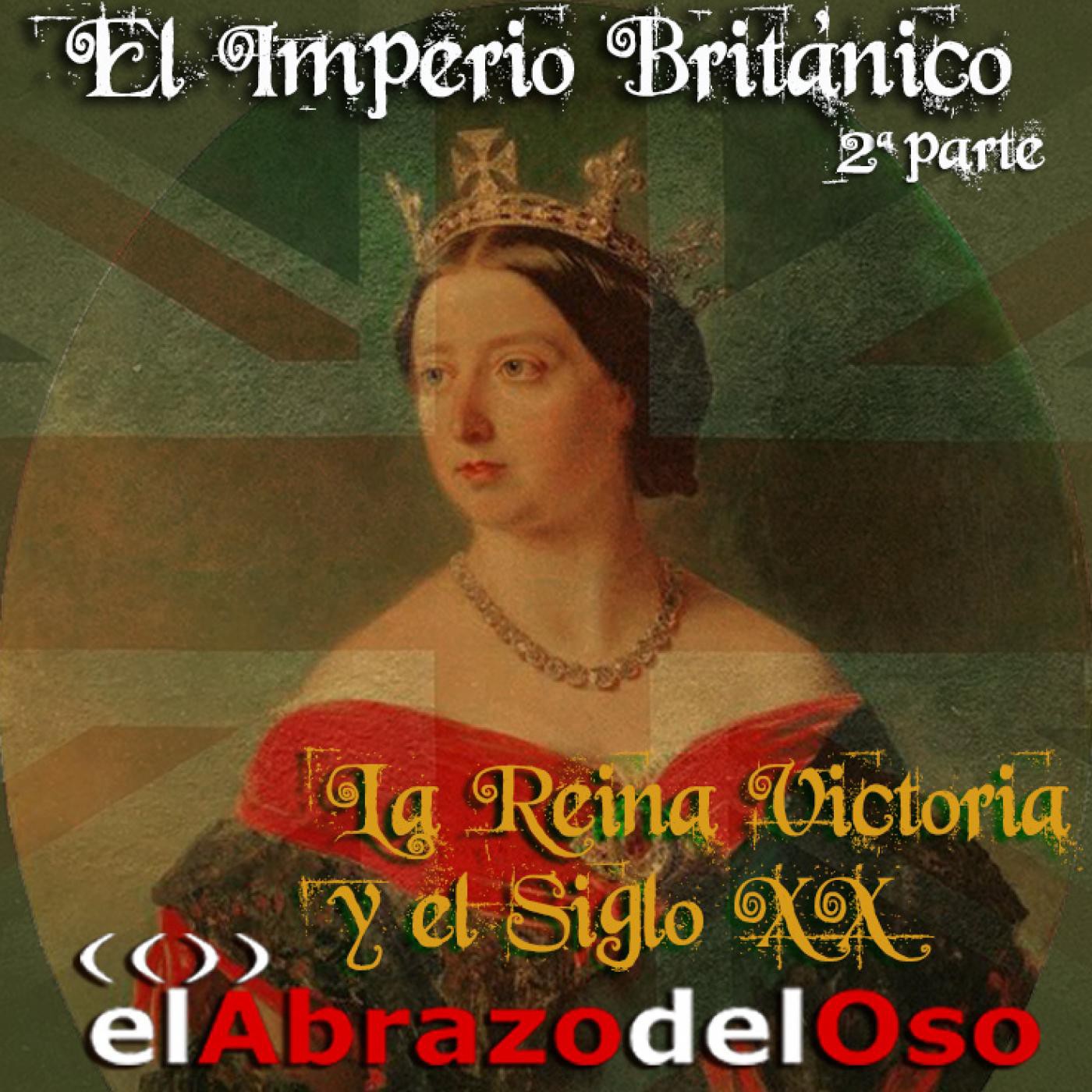 El Abrazo del Oso - El Imperio Británico (Segunda Parte): La Reina Victoria y el Siglo XX