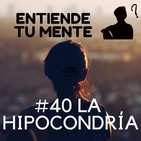 La hipocondría - Podcast 40