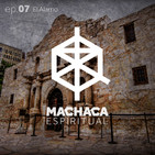 Machaca Espiritual | ep. 07 El Álamo