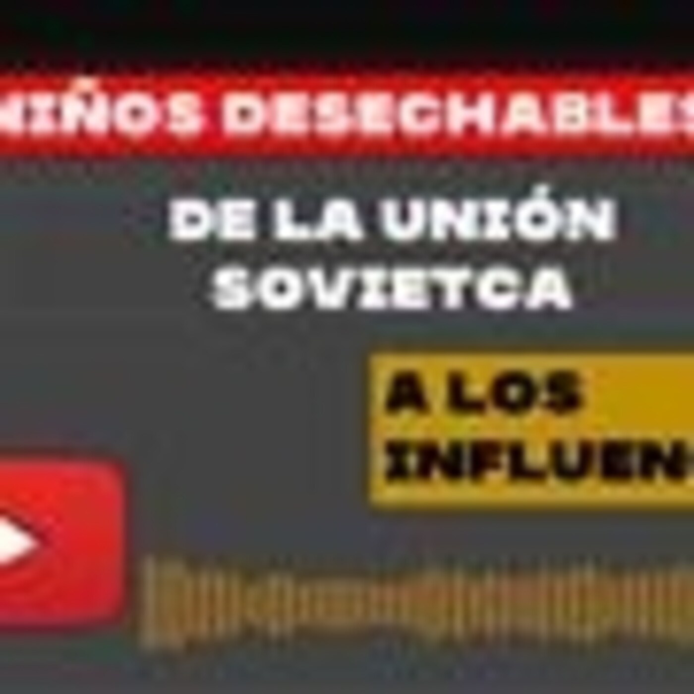 PROGRAMA NO.111 Niños desechables de la Unión Soviética hasta los influencers