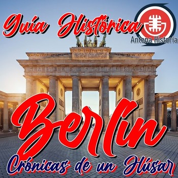 Berlín, Guía Histórica - Crónicas de un Húsar