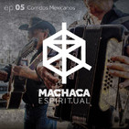 Machaca Espiritual | ep. 05 Corridos Mexicanos