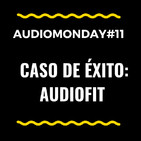 AudioMonday #11: Analizamos el éxito de AudioFit