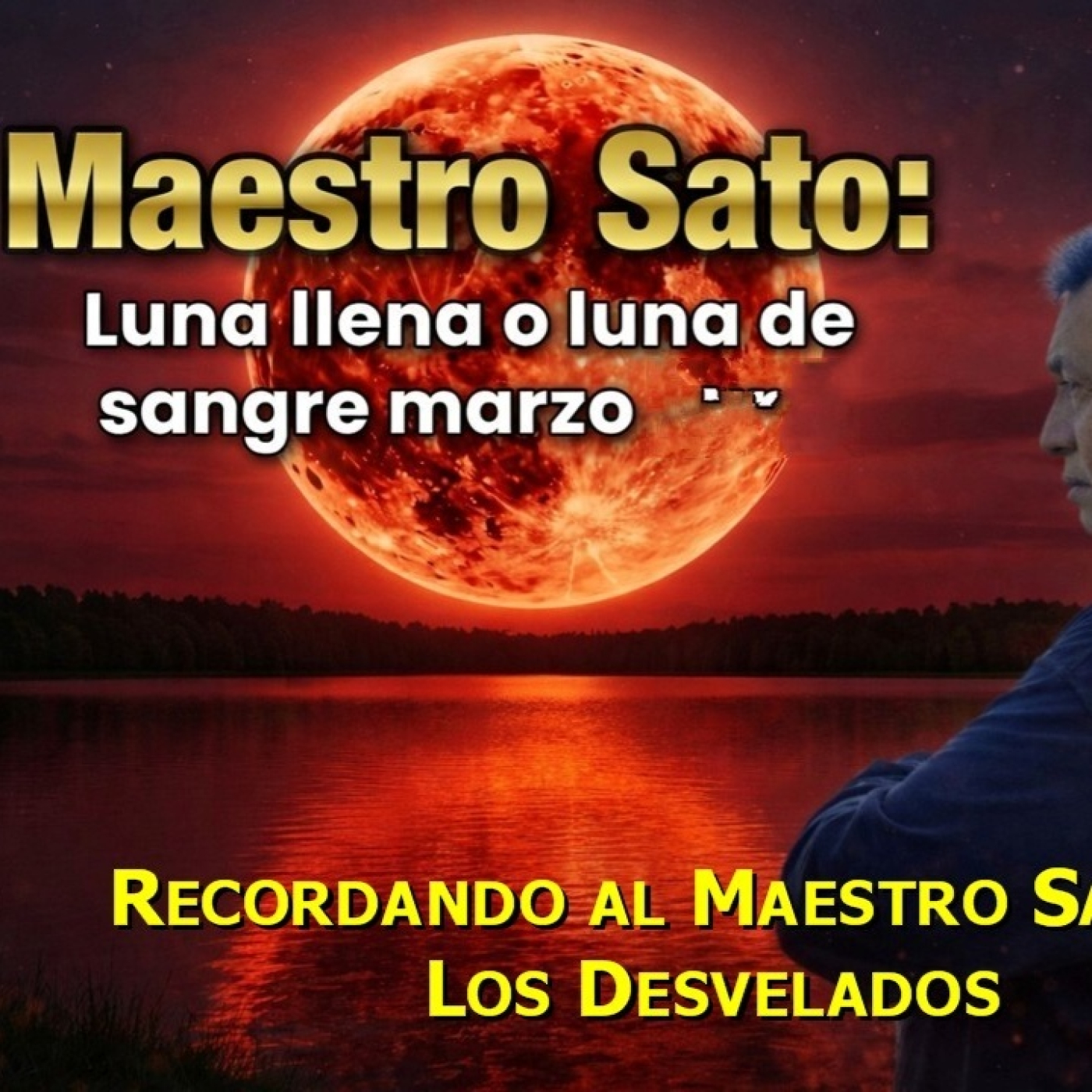 LOS DESVELADOS - RECORDANDO AL MAESTRO SATO: LUNA LLENA O LUNA DE SANGRE - MARZO