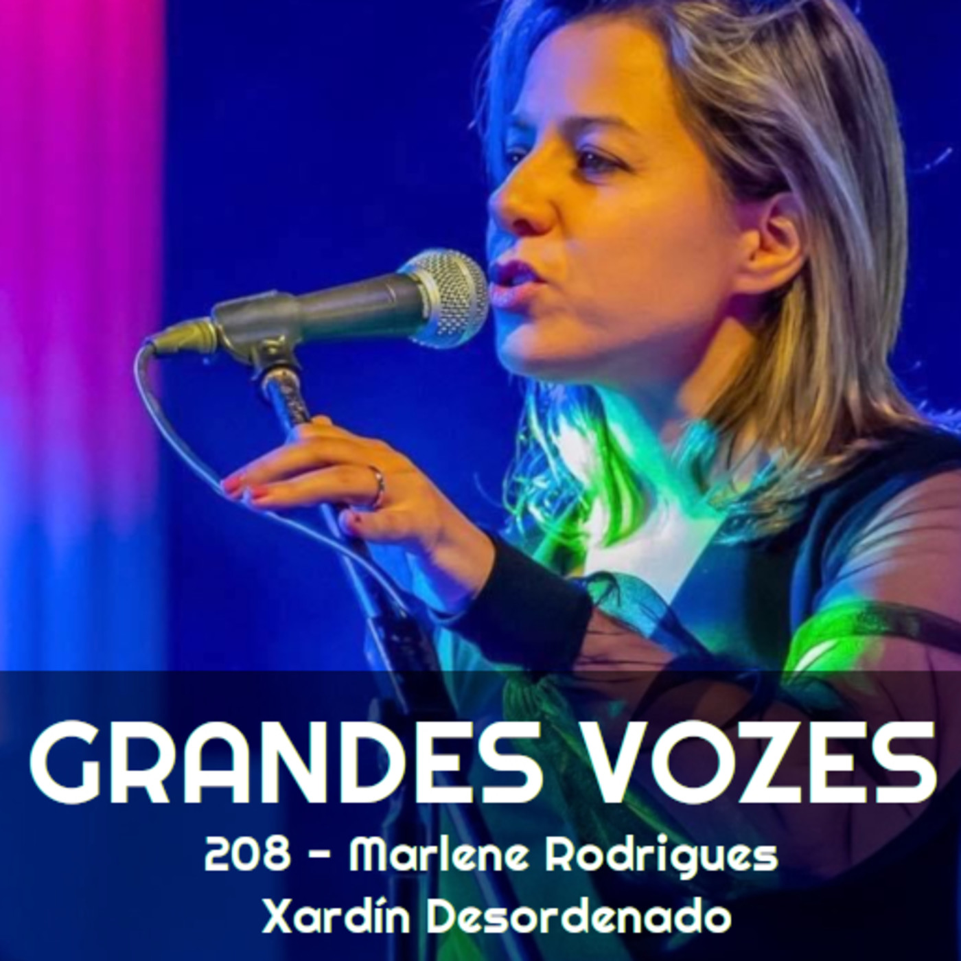 Ep. 208 - Marlene Rodrigues | Xardín Desordenado [Grandes Vozes do Nosso Mundo] episode artwork