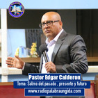 Edgar Calderon Tema: Salmo del pasado , presente y futuro