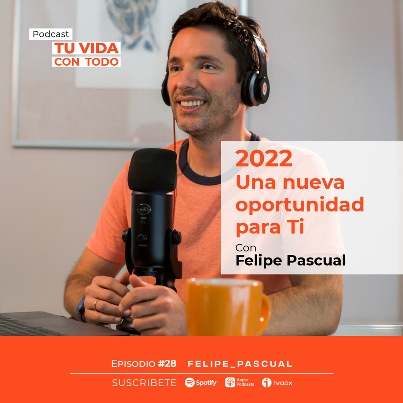Tu Vida con Todo, el Podcast de Felipe Pascual