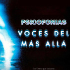 Voces del Misterio nº.658: PSICOFONÍAS...¿HABLANDO CON EL MÁS ALLÁ?