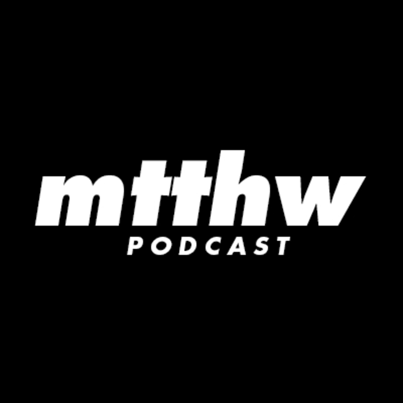 MTTHW podcast