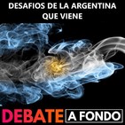 Debate A Fondo - Desafíos de la Argentina que viene