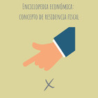 E71. Enciclopedia económica: El concepto de Residencia Fiscal