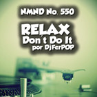 NMND : 550 Relax Don't Do It