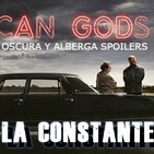 La Constante 2x35 American Gods vs La viuda negra - Novedades Fargo, Iron Fist, Hannibal - Mr Selfridge