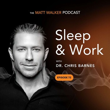 #73 - Sleep & Work with Dr. Chris Barnes - The Matt Walker Podcast ...