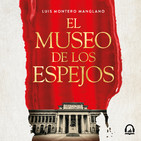 El museo de los espejos - Luis Montero Manglano
