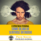 Cómo Dejar de Sentirse Ofendido | Experiencia Personal