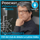 036 Entrevista a Emilio Márquez Espino CEO La Latina Valley