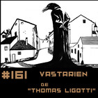 #161 VASTARIEN de Thomas Ligotti