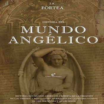 Historia del Mundo Angélico - José Antonio Fortea (audiolibro español) -  Biblioteca Universal - Podcast en iVoox