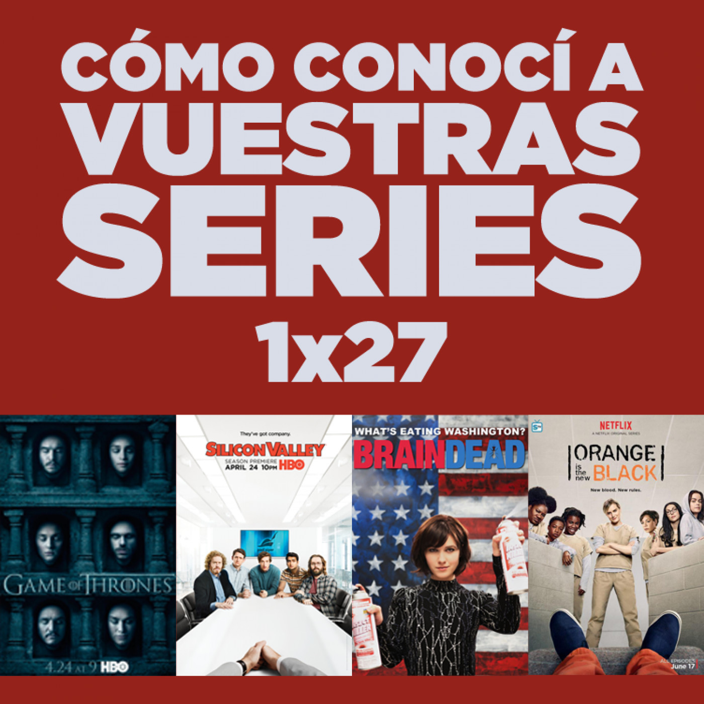 Cómo conocí a vuestras series 1x27 - Juego de Tronos, Silicon Valley, Braindead, Orange is the New Black, etc.