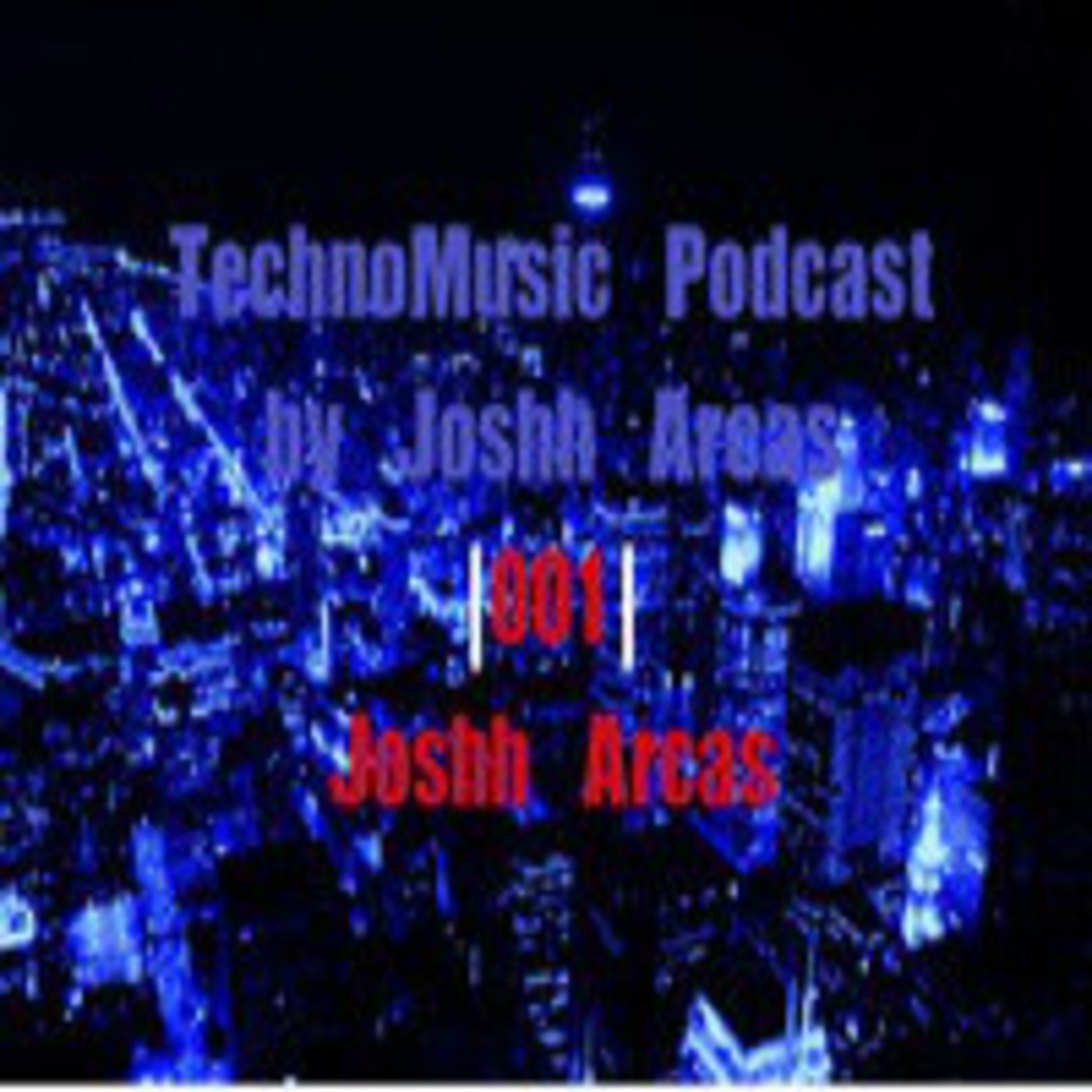 TechnoMusic Podcast by Josh Arcas| 001 | Josh Arcas