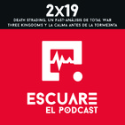 2x19 Death Stranding, un Fast-Análisis de Total War: Three Kingdoms y la calma antes de la tormE3nta