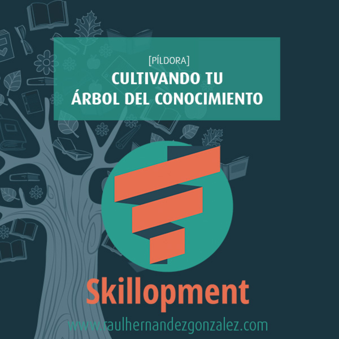 018 - [Píldora] Cultivando tu árbol del conocimiento