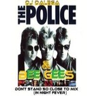Dj Dalega - The Police & Bee Gees - Don't Stand So Close to mix ( in Night fever )