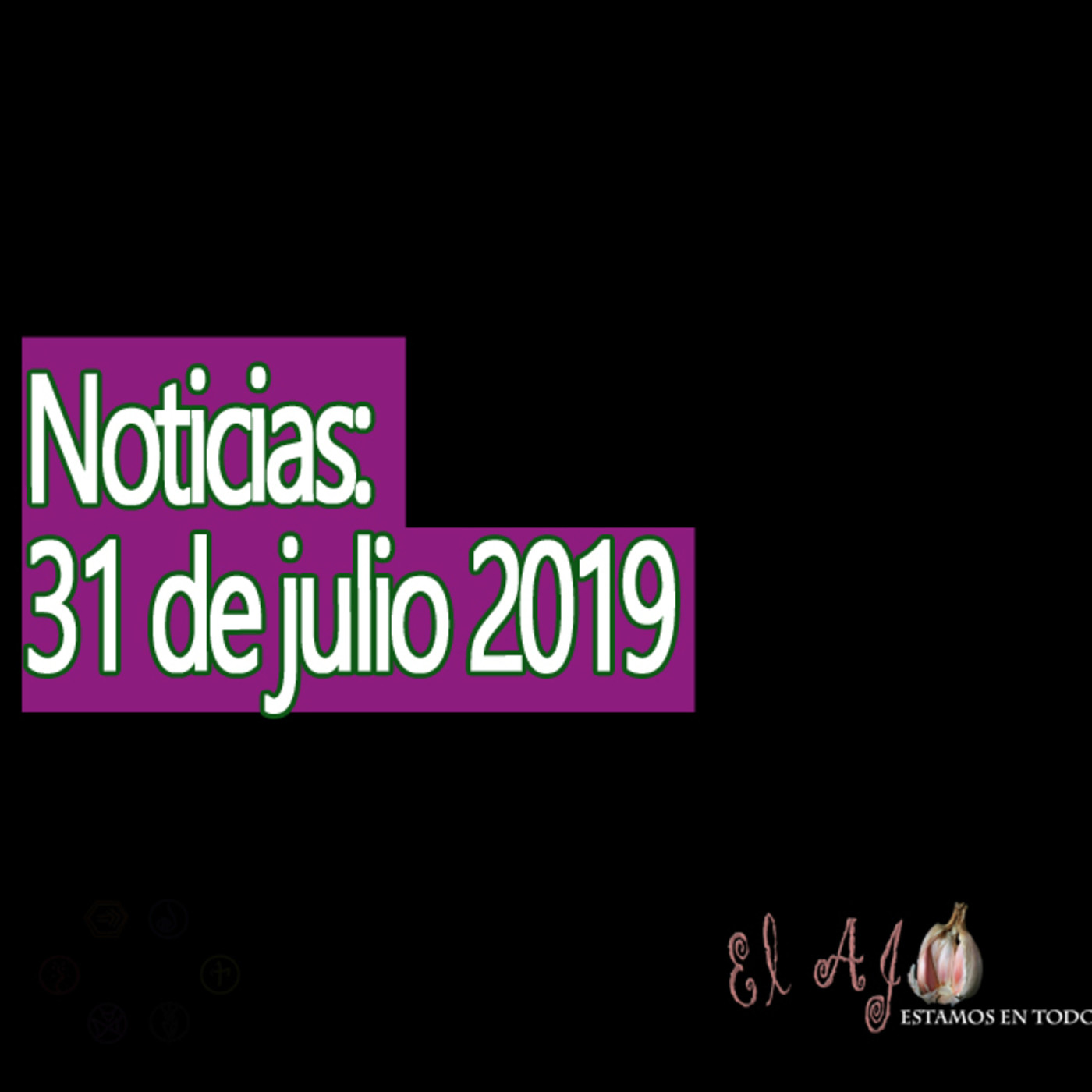 El Ajo Noticias del 31 de julio 2019 episode artwork
