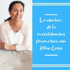 Episodio 58 La sombra de la incertidumbre financiera con Pilar Creus