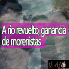 El Ajo A río revuelto, ganancia de morenistas