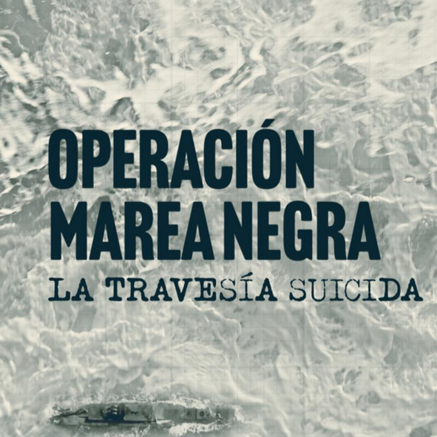 Operación Marea Negra: La travesía suicida