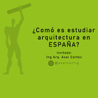 #008 Arquitectura en ESPAÑA! experiencias de intercambio | Ing. Arq. Axel Cortez