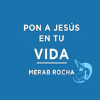 Pon a Jesús en tu vida - Merab Rocha