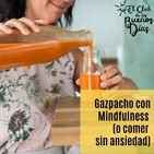 115.- Gazpacho con Mindfulness (o comer sin ansiedad). Con Alba Ferreté