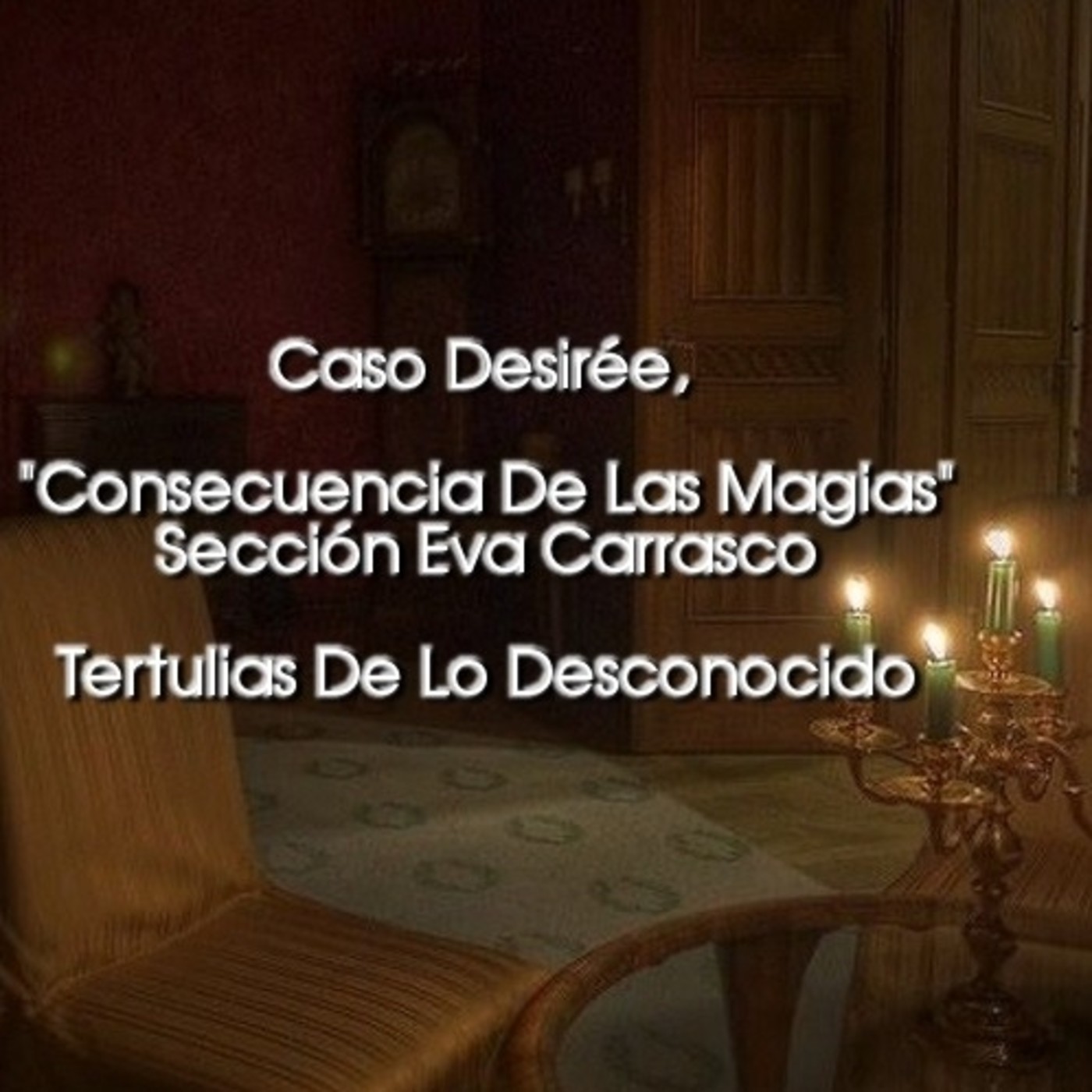 Caso Desirée, Consecuencia De Las Magias - Sección Eva Carrasco TDLD RADIO episode artwork