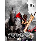 GAMEoRAMA Ep.2 -- Dark Souls 2 y Strider