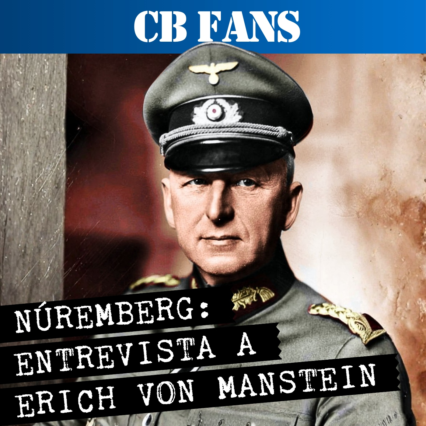 CB FANS   Erich von Manstein: Entrevistas de los Juicios de Núremberg - Episodio exclusivo para mecenas