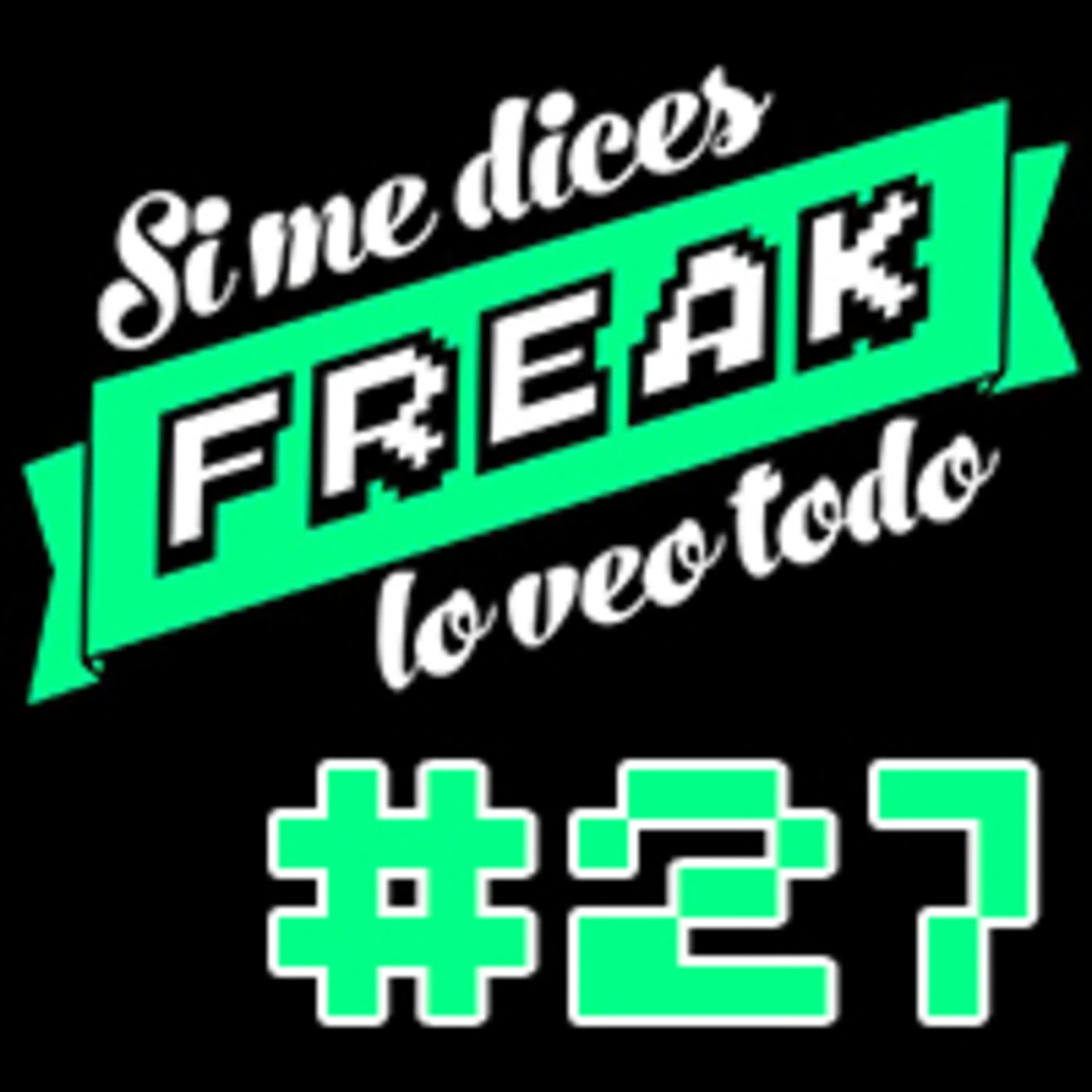 cover of episode Si me dices freak, lo veo todo 27: NEWS