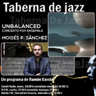 Taberna de JAZZ - 156 - Moisés P. Sánchez - Unbalanced (Concerto for ensemble)
