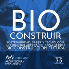 EP35 Bioconstruir: Sostenibilidad, Saber y Tecnología con Bioconstrucción Futura