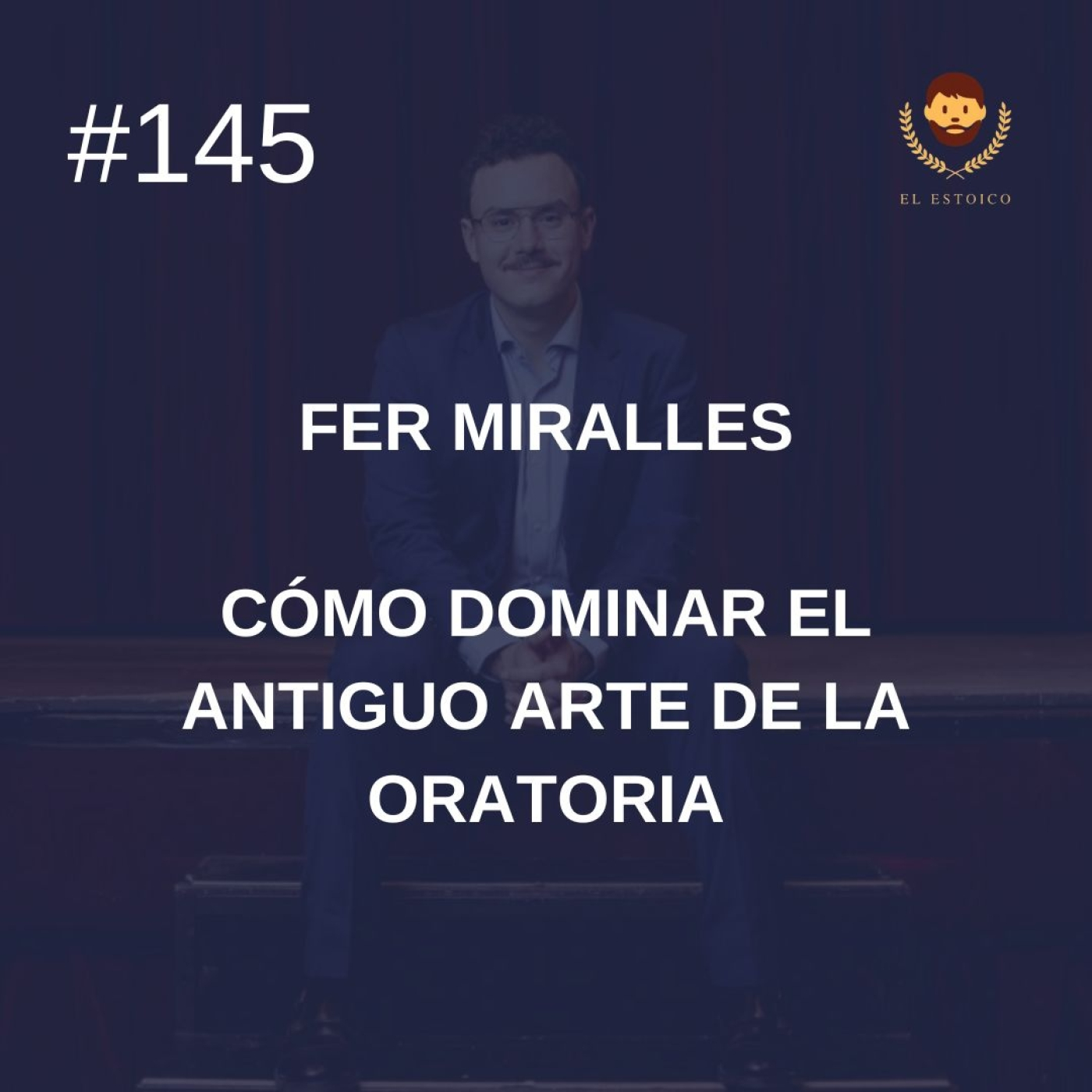 #145 - Fer Miralles: Cómo dominar el antiguo arte de la oratoria