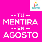 Tu Mentira en Agosto | Pixelbits Podcast