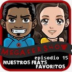 MegaFershow Episodio 15: Nuestros Feats Favoritos