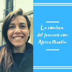 Episodio 7 - La sombra del fracaso con África Martín