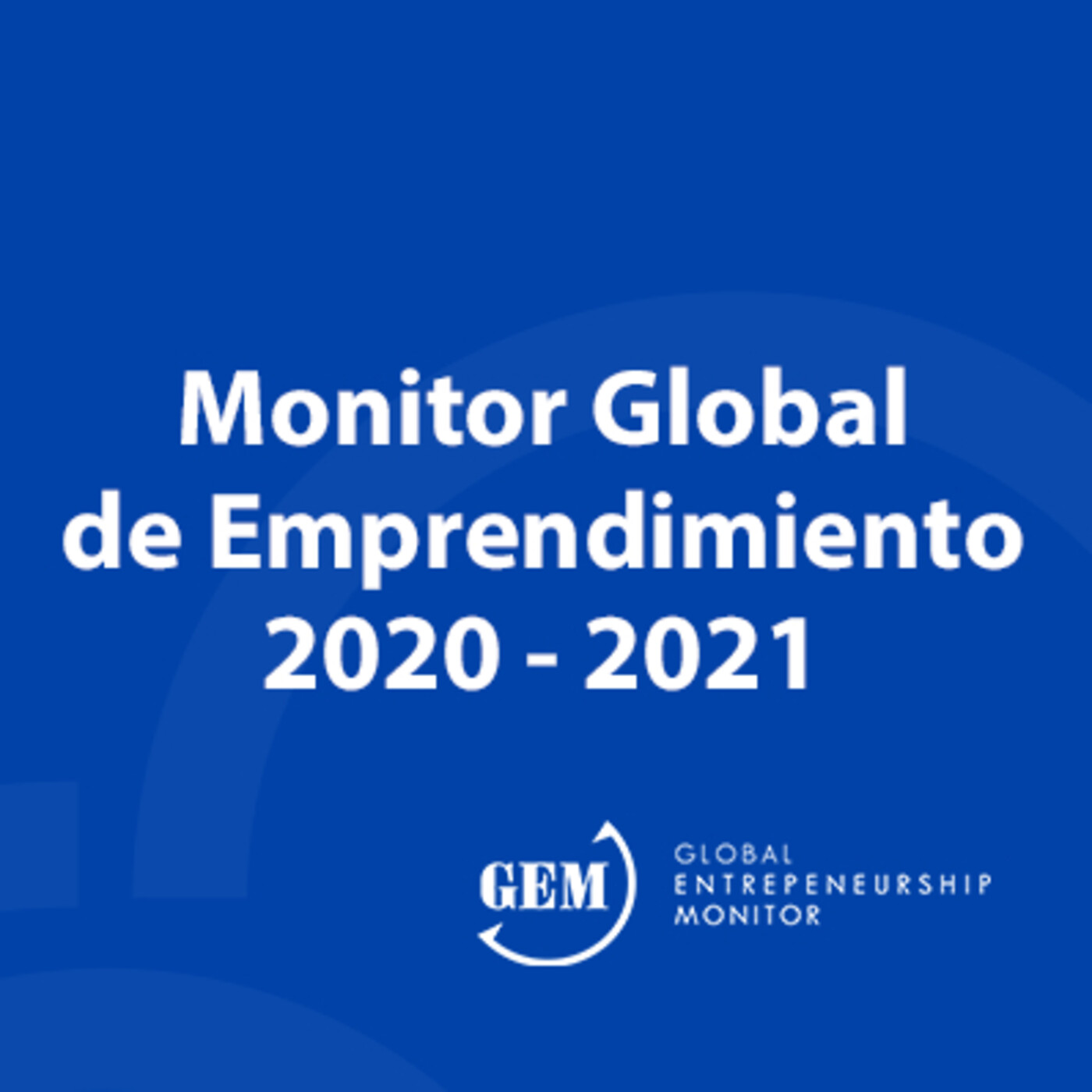 Monitor Global de Emprendimiento 2020-2021 ¿crecer, adaptarse o desaparecer?