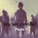 Soy un Zombie (parte 1)